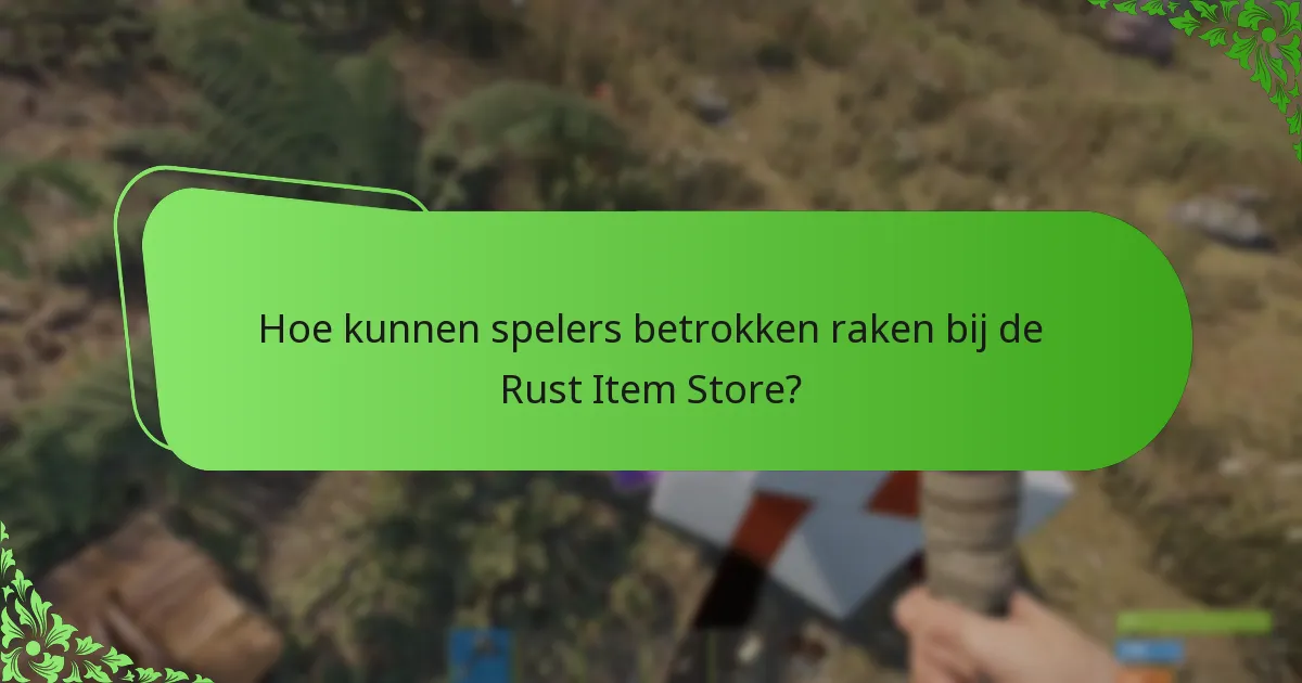 Hoe kunnen spelers betrokken raken bij de Rust Item Store?