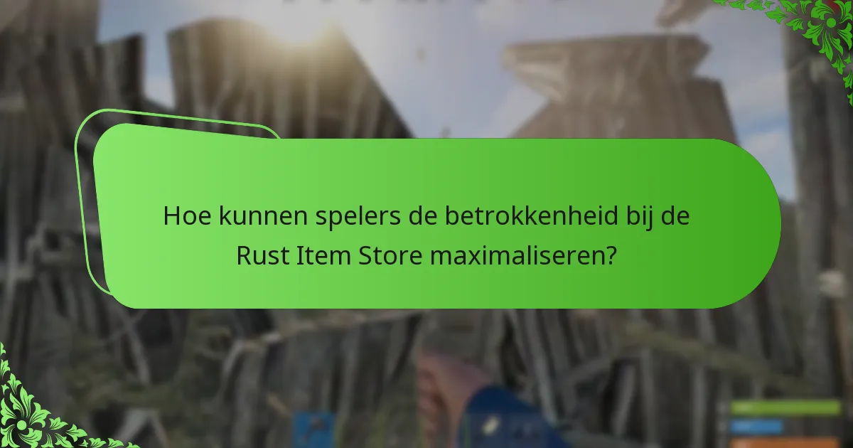 Hoe kunnen spelers de betrokkenheid bij de Rust Item Store maximaliseren?