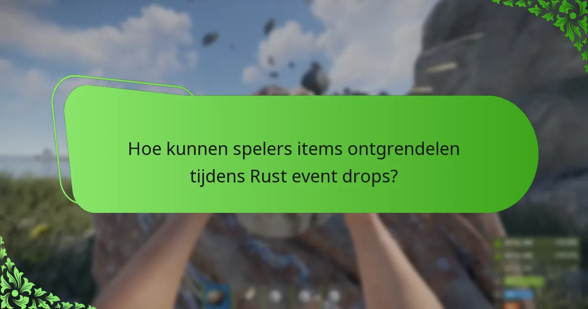 Hoe kunnen spelers items ontgrendelen tijdens Rust event drops?