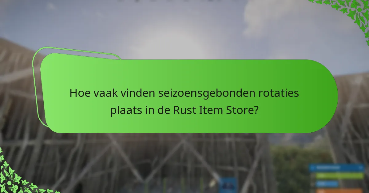 Hoe vaak vinden seizoensgebonden rotaties plaats in de Rust Item Store?