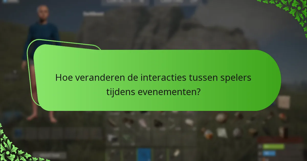 Hoe veranderen de interacties tussen spelers tijdens evenementen?