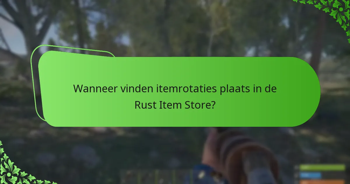 Wanneer vinden itemrotaties plaats in de Rust Item Store?