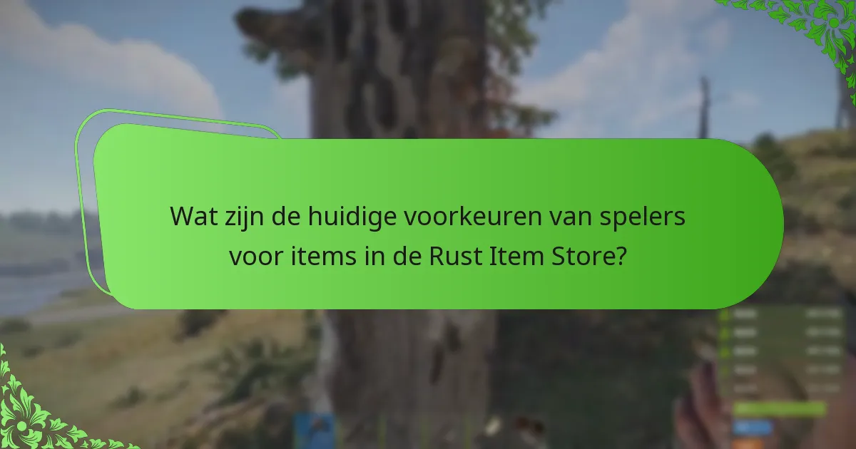 Wat zijn de huidige voorkeuren van spelers voor items in de Rust Item Store?