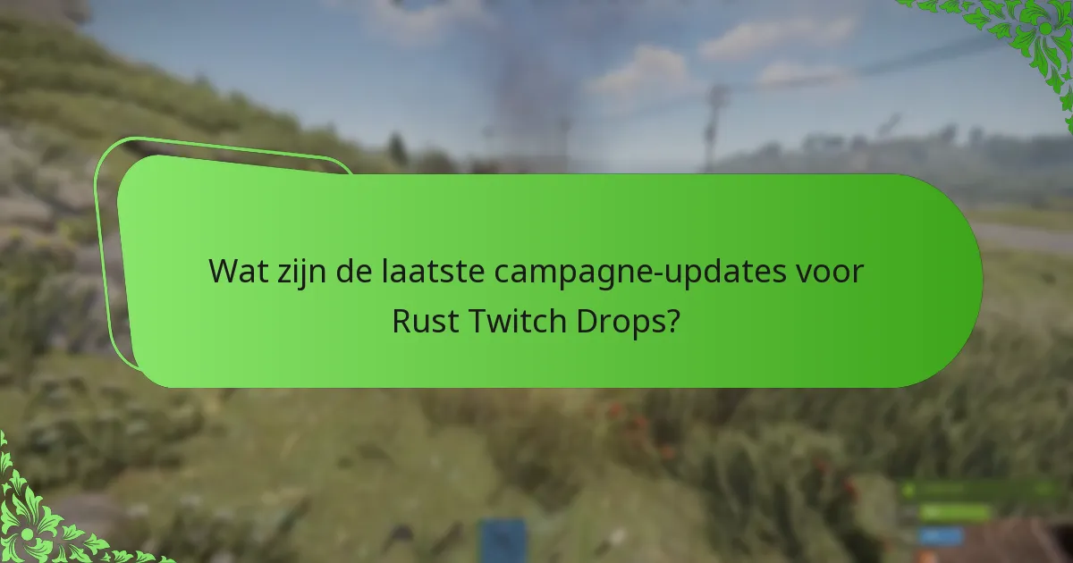 Wat zijn de laatste campagne-updates voor Rust Twitch Drops?
