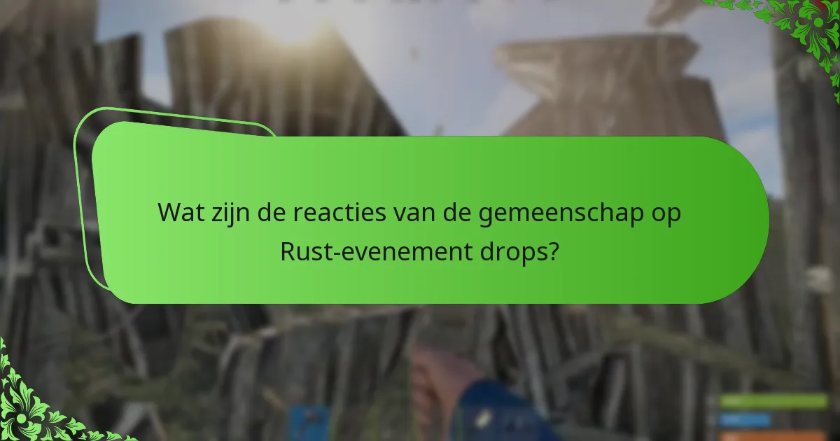 Wat zijn de reacties van de gemeenschap op Rust-evenement drops?