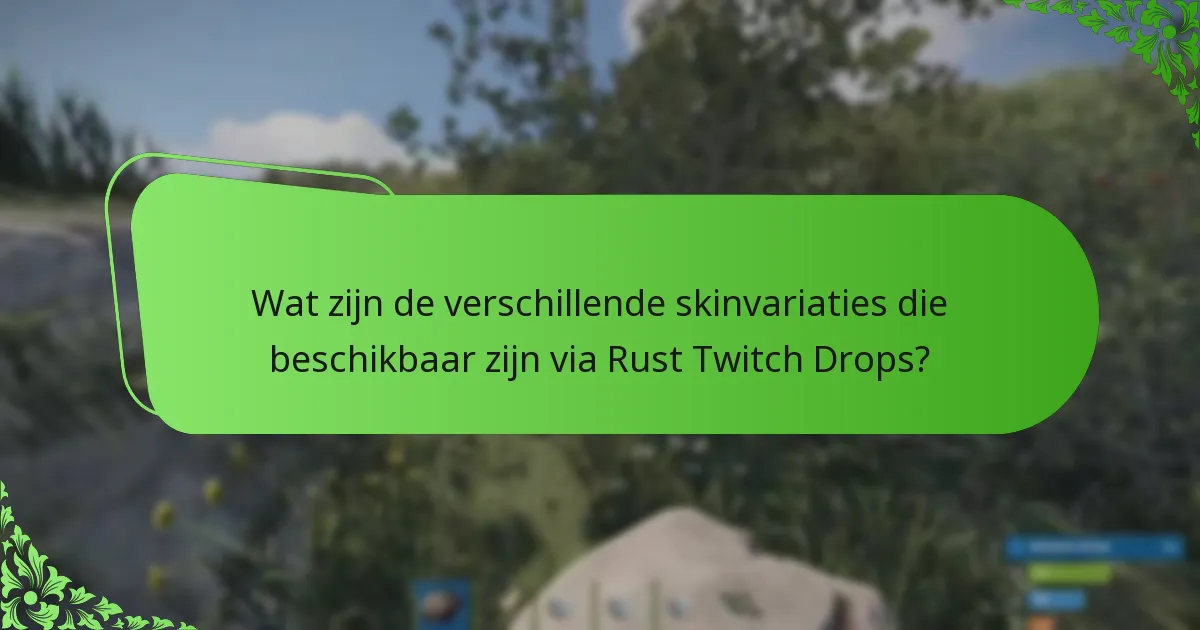 Wat zijn de verschillende skinvariaties die beschikbaar zijn via Rust Twitch Drops?