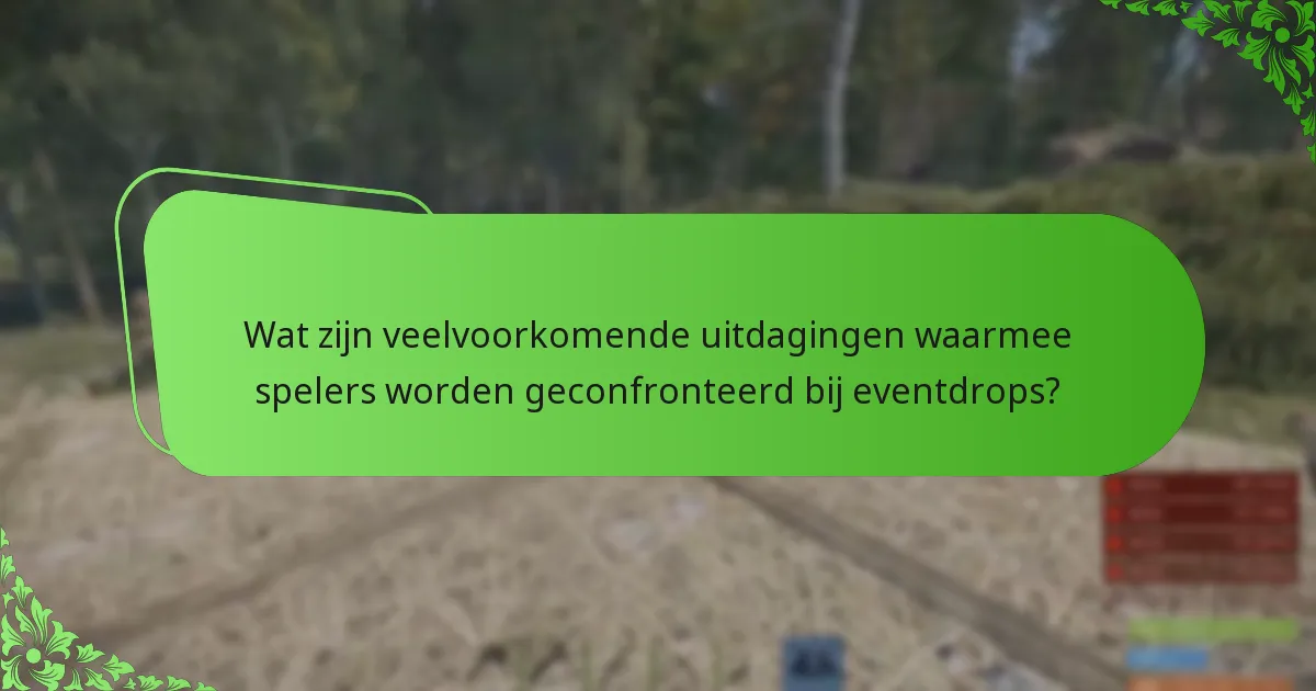Wat zijn veelvoorkomende uitdagingen waarmee spelers worden geconfronteerd bij eventdrops?