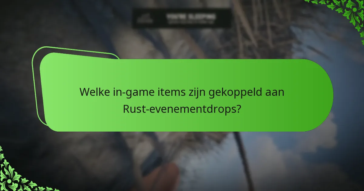 Welke in-game items zijn gekoppeld aan Rust-evenementdrops?