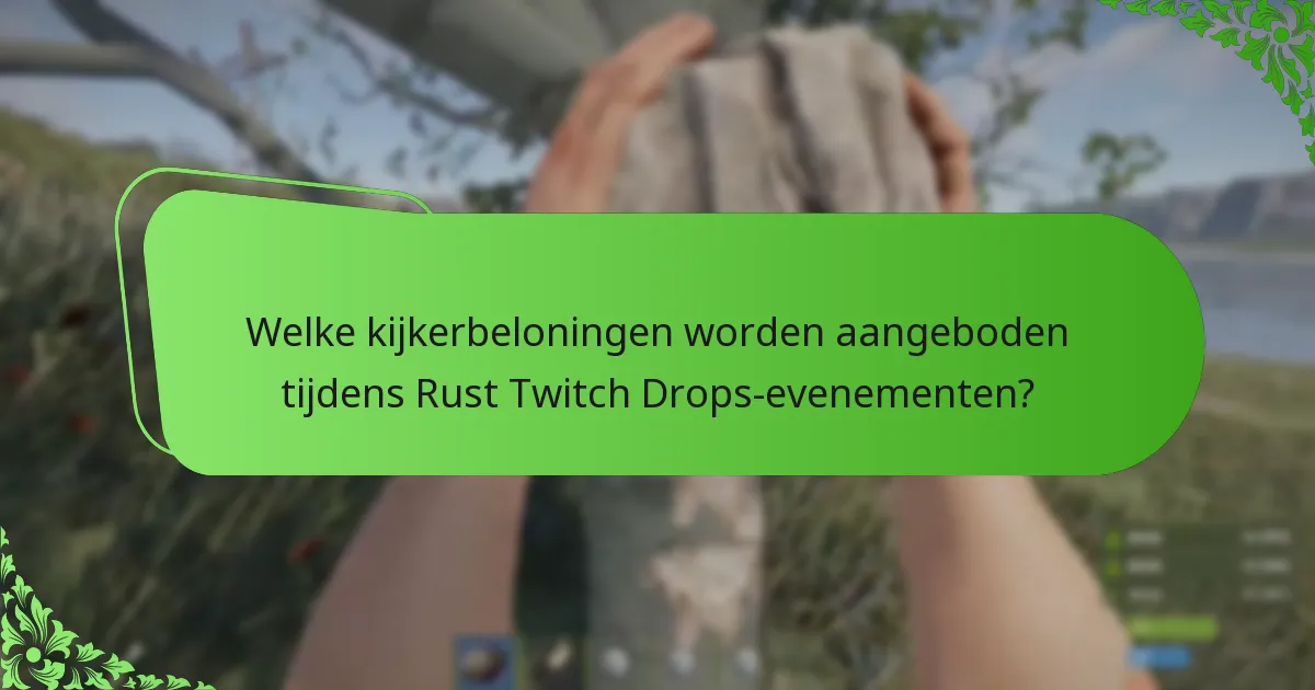 Welke kijkerbeloningen worden aangeboden tijdens Rust Twitch Drops-evenementen?