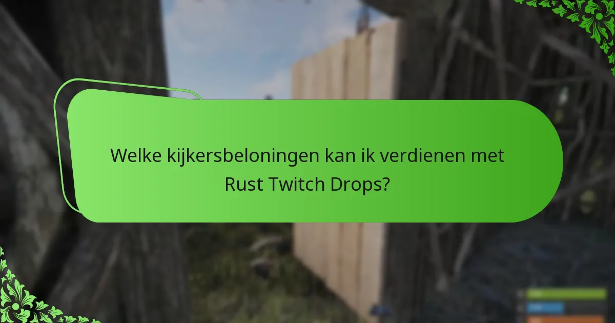 Welke kijkersbeloningen kan ik verdienen met Rust Twitch Drops?