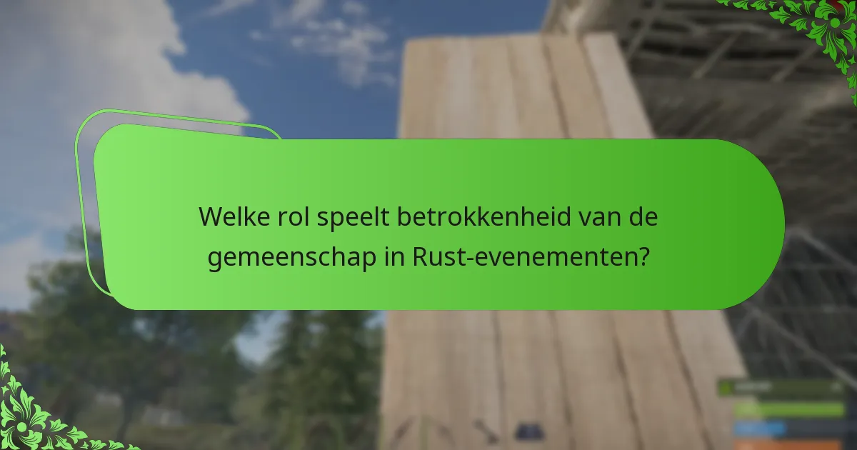 Welke rol speelt betrokkenheid van de gemeenschap in Rust-evenementen?